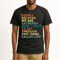 Dearly Beloved We Are Gathered Here Today To Get Through Tall T-Shirt