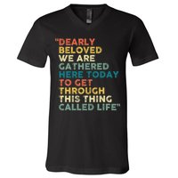 Dearly Beloved We Are Gathered Here Today To Get Through V-Neck T-Shirt