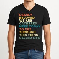 Dearly Beloved We Are Gathered Here Today To Get Through V-Neck T-Shirt