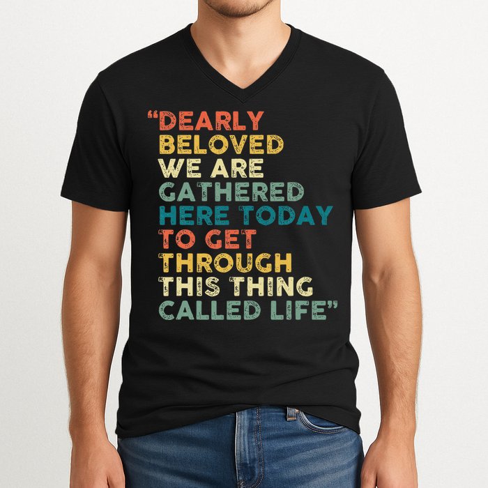 Dearly Beloved We Are Gathered Here Today To Get Through V-Neck T-Shirt