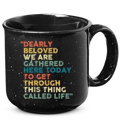 Dearly Beloved We Are Gathered Here Today To Get Through 15oz Campfire Ceramic Mug