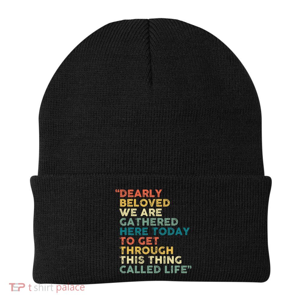 Dearly Beloved We Are Gathered Here Today To Get Through Knit Cap Winter Beanie