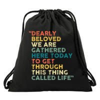 Dearly Beloved We Are Gathered Here Today To Get Through Drawstring Bag