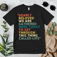 Dearly Beloved We Are Gathered Here Today To Get Through Premium T-Shirt