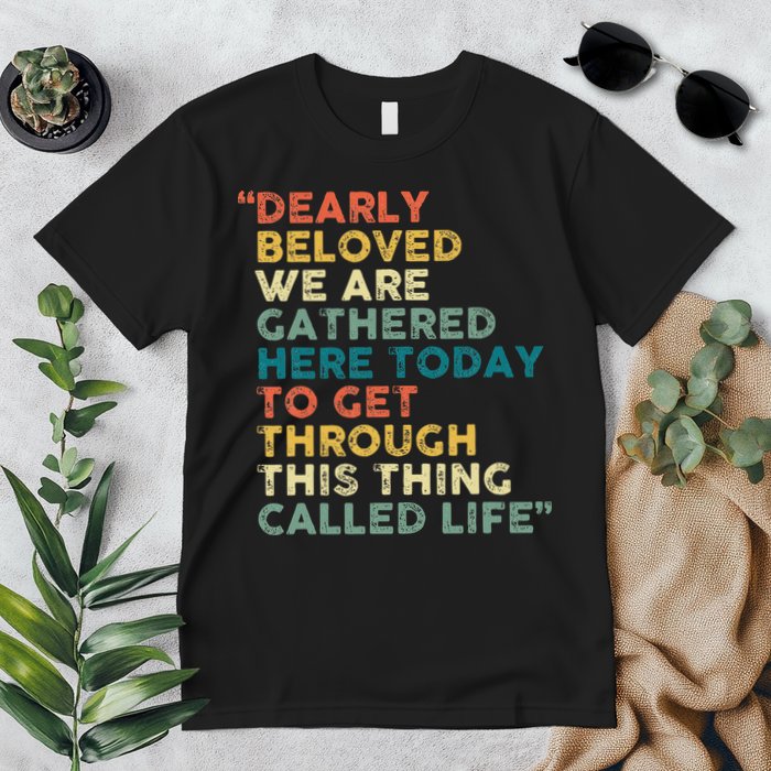 Dearly Beloved We Are Gathered Here Today To Get Through Premium T-Shirt