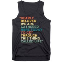 Dearly Beloved We Are Gathered Here Today To Get Through Tank Top