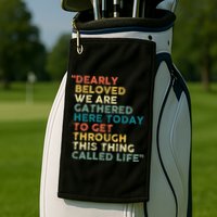 Dearly Beloved We Are Gathered Here Today To Get Through Golf Towel