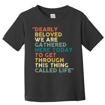 Dearly Beloved We Are Gathered Here Today To Get Through Toddler T-Shirt