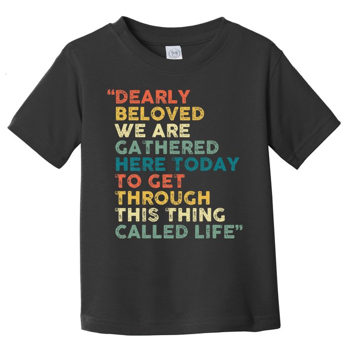 Dearly Beloved We Are Gathered Here Today To Get Through Toddler T-Shirt