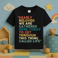 Dearly Beloved We Are Gathered Here Today To Get Through Toddler T-Shirt