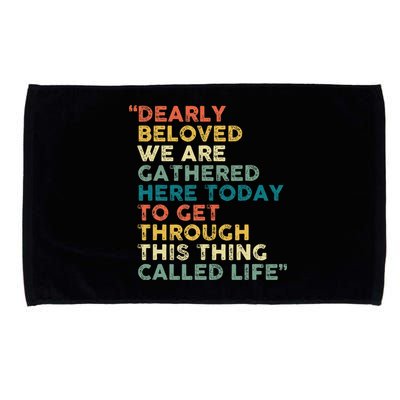 Dearly Beloved We Are Gathered Here Today To Get Through Microfiber Hand Towel