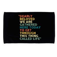 Dearly Beloved We Are Gathered Here Today To Get Through Microfiber Hand Towel