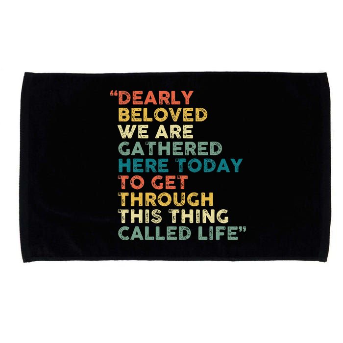 Dearly Beloved We Are Gathered Here Today To Get Through Microfiber Hand Towel