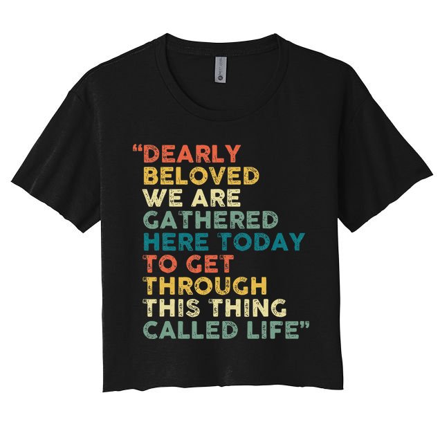 Dearly Beloved We Are Gathered Here Today To Get Through Crop Top