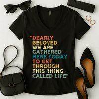Dearly Beloved We Are Gathered Here Today To Get Through Women's V-Neck T-Shirt