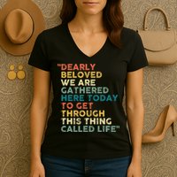 Dearly Beloved We Are Gathered Here Today To Get Through Women's V-Neck T-Shirt