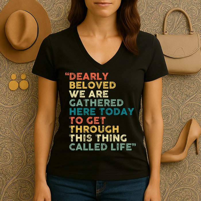 Dearly Beloved We Are Gathered Here Today To Get Through Women's V-Neck T-Shirt