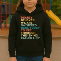 Dearly Beloved We Are Gathered Here Today To Get Through Kids Hoodie