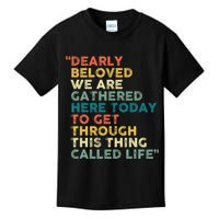 Dearly Beloved We Are Gathered Here Today To Get Through Kids T-Shirt