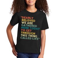 Dearly Beloved We Are Gathered Here Today To Get Through Kids T-Shirt