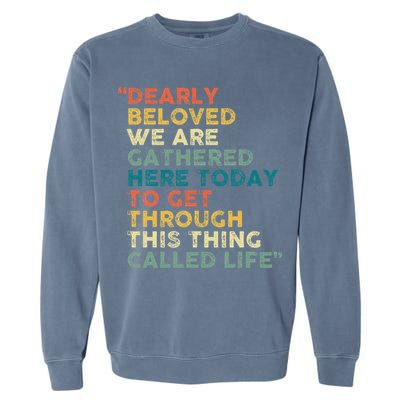 Dearly Beloved We Are Gathered Here Today To Get Through Garment-Dyed Sweatshirt