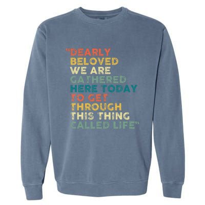 Dearly Beloved We Are Gathered Here Today To Get Through Garment-Dyed Sweatshirt