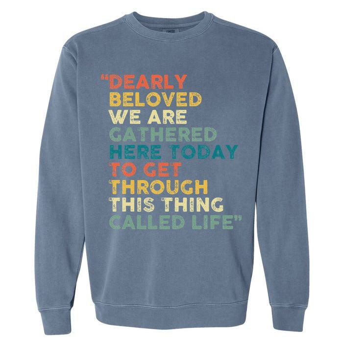 Dearly Beloved We Are Gathered Here Today To Get Through Garment-Dyed Sweatshirt
