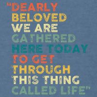 Dearly Beloved We Are Gathered Here Today To Get Through Garment-Dyed Sweatshirt