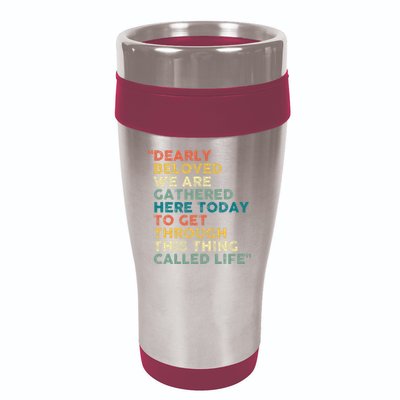 Dearly Beloved We Are Gathered Here Today To Get Through 16oz Travel Tumbler
