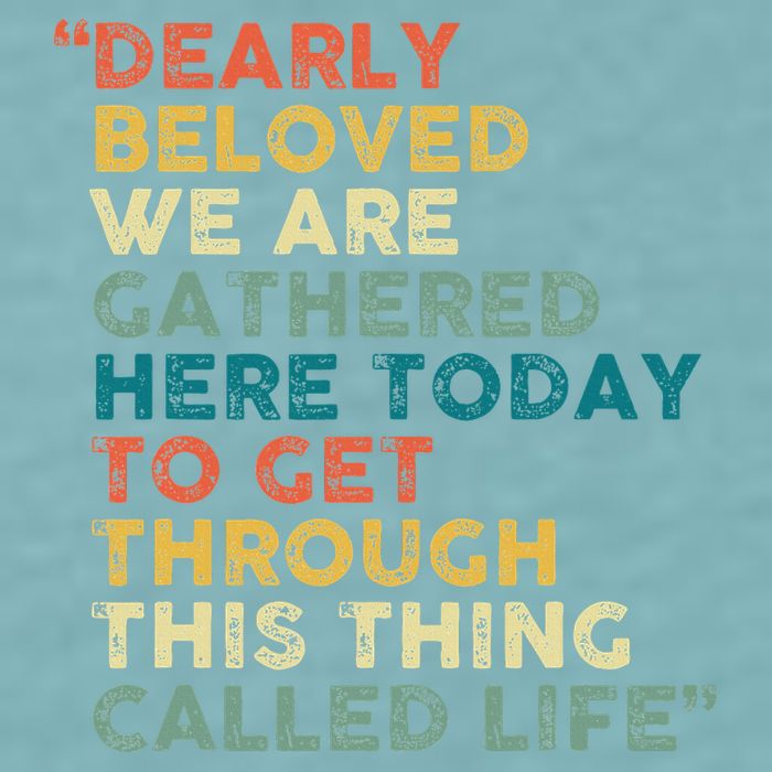 Dearly Beloved We Are Gathered Here Today To Get Through Sueded Cloud Jersey T-Shirt