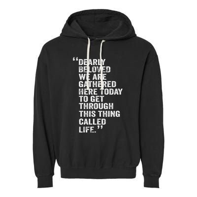 Dearly Beloved We Are Gathered Here Today To Get Through Garment-Dyed Fleece Hoodie