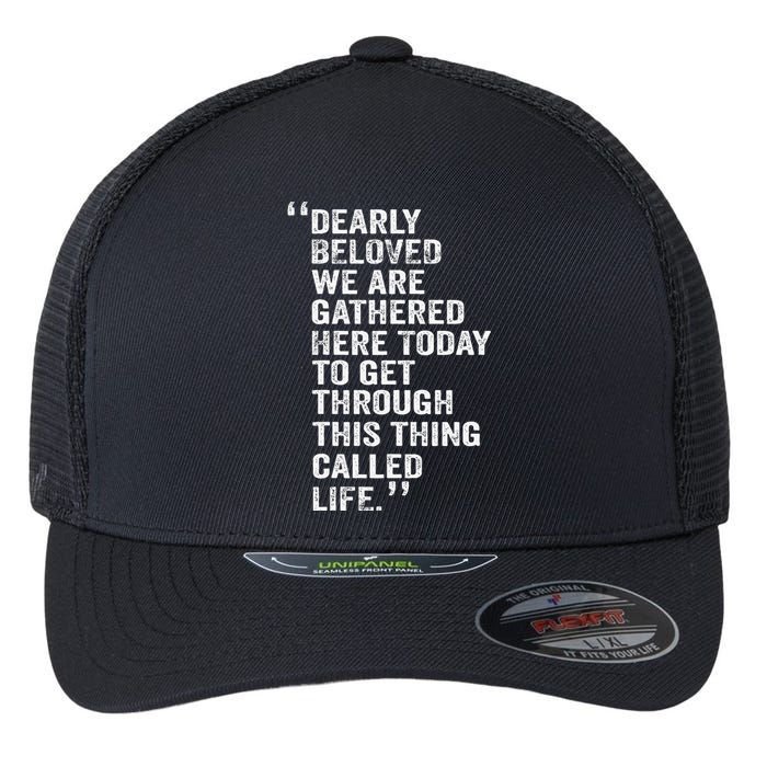 Dearly Beloved We Are Gathered Here Today To Get Through Flexfit Unipanel Trucker Cap