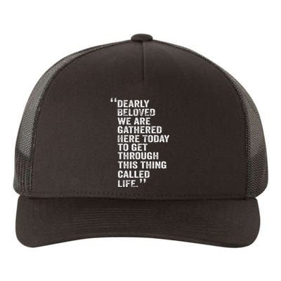 Dearly Beloved We Are Gathered Here Today To Get Through Yupoong Adult 5-Panel Trucker Hat