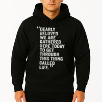 Dearly Beloved We Are Gathered Here Today To Get Through Hoodie