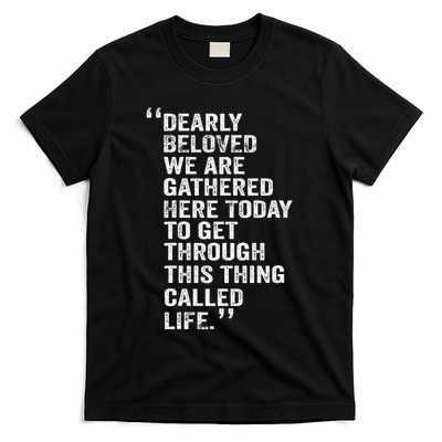Dearly Beloved We Are Gathered Here Today To Get Through T-Shirt