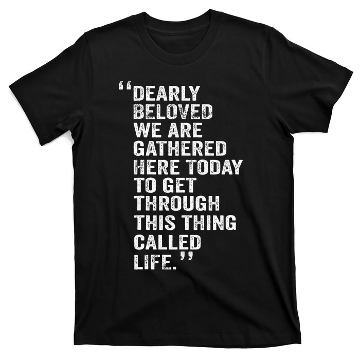 Dearly Beloved We Are Gathered Here Today To Get Through T-Shirt