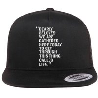 Dearly Beloved We Are Gathered Here Today To Get Through Flat Bill Trucker Hat