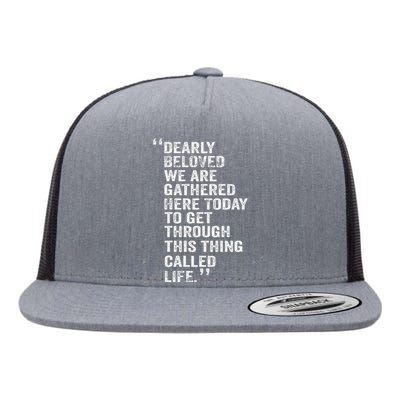 Dearly Beloved We Are Gathered Here Today To Get Through Flat Bill Trucker Hat