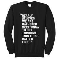 Dearly Beloved We Are Gathered Here Today To Get Through Tall Sweatshirt
