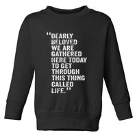 Dearly Beloved We Are Gathered Here Today To Get Through Toddler Sweatshirt