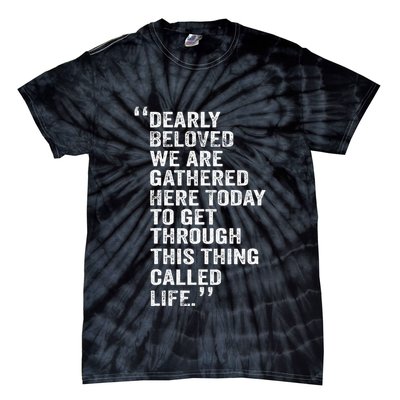 Dearly Beloved We Are Gathered Here Today To Get Through Tie-Dye T-Shirt