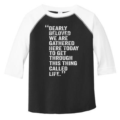 Dearly Beloved We Are Gathered Here Today To Get Through Toddler Fine Jersey T-Shirt