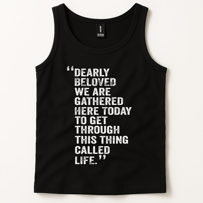 Dearly Beloved We Are Gathered Here Today To Get Through Tank Top