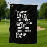 Dearly Beloved We Are Gathered Here Today To Get Through Golf Towel