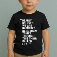 Dearly Beloved We Are Gathered Here Today To Get Through Toddler T-Shirt
