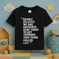 Dearly Beloved We Are Gathered Here Today To Get Through Toddler T-Shirt