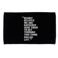 Dearly Beloved We Are Gathered Here Today To Get Through Microfiber Hand Towel