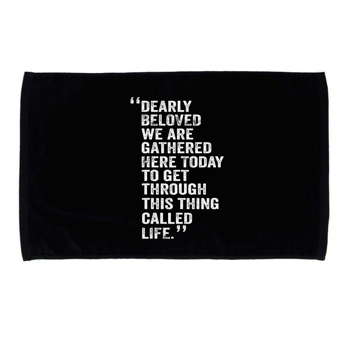 Dearly Beloved We Are Gathered Here Today To Get Through Microfiber Hand Towel