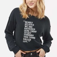 Dearly Beloved We Are Gathered Here Today To Get Through Cropped Pullover Crew