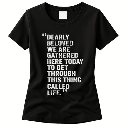 Dearly Beloved We Are Gathered Here Today To Get Through Womens T-Shirt